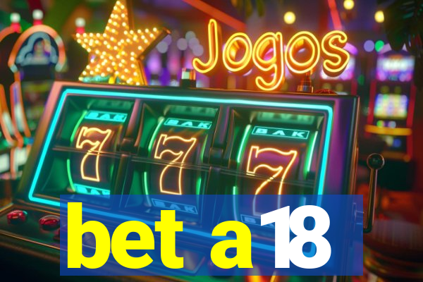 bet a18